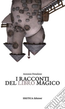 I racconti del libro magico libro di Fresolone Antonio