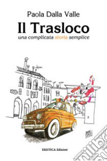 Il trasloco. Una complicata storia semplice libro di Dalla Valle Paola