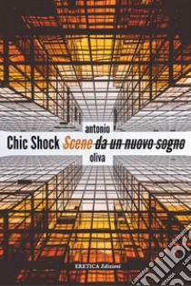 Chick Shock. Scene da un nuovo sogno libro di Oliva Antonio