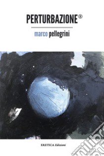 Perturbazione® libro di Pellegrini Marco