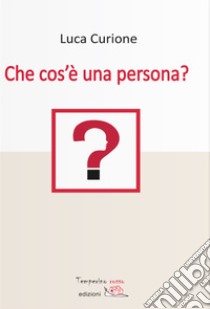 Che cos'è una persona? libro di Curione Luca