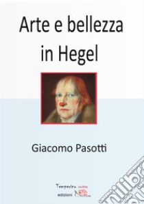 Arte e bellezza in Hegel libro di Pasotti Giacomo