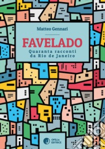 Favelado. Quaranta racconti da Rio de Janeiro libro di Gennari Matteo