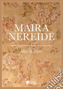 Maira Nereide libro di Scipioni Elisa