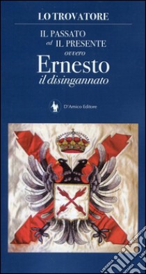 Il passato ed il presente ovvero Ernesto il disingannato libro di De Antonellis G. (cur.)
