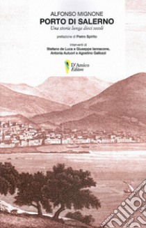 Porto di Salerno. Una storia lunga dieci secoli libro di Mignone Alfonso