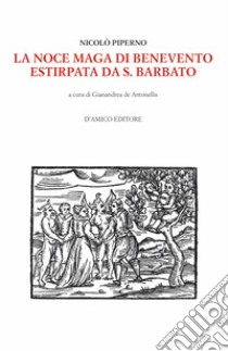 La Noce maga di Benevento estirpata da S. Barbato libro di Piperno Nicolò; De Antonellis G. (cur.)