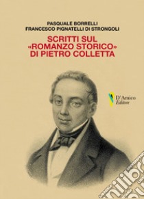 Scritti sul «romanzo storico» di Pietro Colletta libro di Borrelli Pasquale; Pignatelli di Strongoli Francesco; De Antonellis G. (cur.)