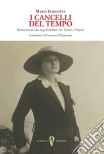 I cancelli del tempo. Romanzo di una saga familiare tra Torino e Napoli libro di Gargotta Maria