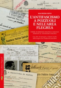 L'antifascismo a Pozzuoli e nell'area flegrea. Forme di dissenso politico e sociale durante il ventennio fascista libro di Erto Maurizio