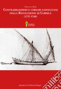 Contrabbandieri e corsari napoletani nella rivoluzione di Corsica (1757-1768) libro di Beri Emiliano