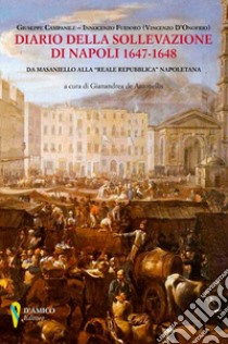 Diario della sollevazione di Napoli 1647-1648. Da Masaniello alla «Reale Repubblica» napoletana libro di Campanile Giuseppe; Fuidoro Innocenzo; De Antonellis G. (cur.)