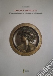 Donne e medaglie. L'approfondimento su 140 donne in 169 medaglie libro di Pin Mario; Irpino P. (cur.)