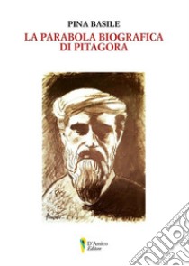 La parabola biografica di Pitagora libro di Basile Pina