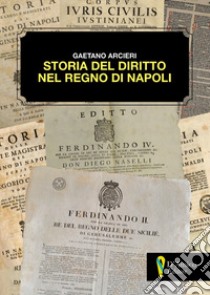 Storia del diritto nel Regno di Napoli libro di Arcieri Gaetano; De Antonellis G. (cur.)