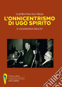 L'onnicentrismo di Ugo Spirito e l'eleganza dell'io libro di Gily Reda Clementina