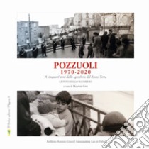 Pozzuoli 1970-2020. A cinquant'anni dallo sgombero del Rione Terra. Le foto dello sgombero. Ediz. illustrata libro di Puntillo Eleonora; Correale Claudio; Erto M. (cur.)