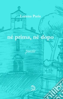 Né prima né dopo libro di Paris Lorena