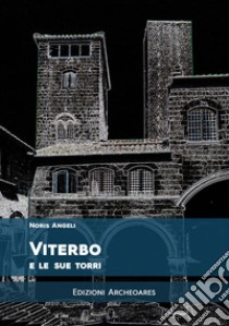 Viterbo e le sue torri libro di Angeli Noris