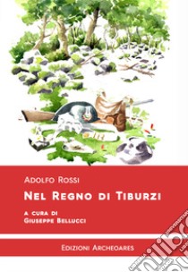 Nel regno di Tiburzi libro di Rossi Adolfo; Bellucci G. (cur.)