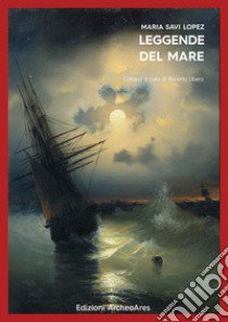 Leggende del mare libro di Savi-Lopez Maria; Libera R. (cur.)