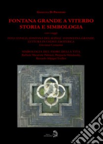 Fontana Grande a Viterbo. Storia e simbologia libro di Di Prospero Gianluca