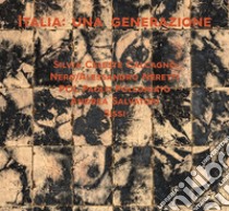 Italia: una generazione. Silvia Celeste Calcagno, Andrea Salvatori, Sissi, POL Paolo Polloniato e Nero/Alessandro Neretti. Ediz. illustrata libro di Gualdoni F. (cur.)