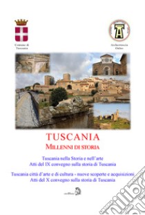 Tuscania millenni di storia: Tuscania nella storia e nell'arte. Atti del 9° Convegno sulla storia di Tuscania (Sabato 17 marzo 2018)-Tuscania, città d'arte e di cultura nuove scoperte e acquisizioni. Atti del 10° Convegno sulla storia di Tuscania (S libro di Donno R. (cur.); Tizi M. (cur.)