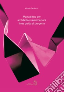 Manualetto per architettare informazioni linee guida al progetto libro di Patalocco Alessio