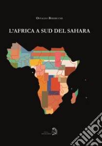 L'Africa a Sud del Sahara libro di Biribicchi Osvaldo