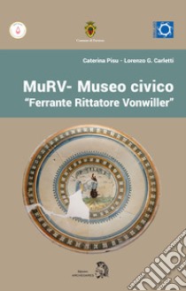 MuRV. Museo civico «Ferrante Rittatore Vonwiller» libro di Pisu Caterina; Carletti Lorenzo