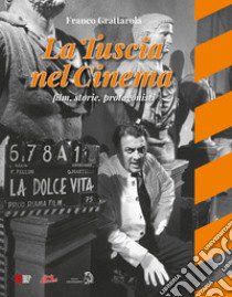 La Tuscia nel cinema. Film, storie, protagonisti libro di Grattarola Franco