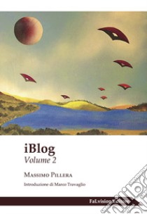 IBlog. Vol. 2 libro di Pillera Massimo