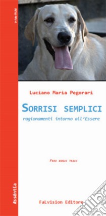 Sorrisi semplici. Ragionamenti intorno all'Essere libro di Pegorari L. M.