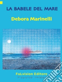 La Babele del mare libro di Marinelli Debora