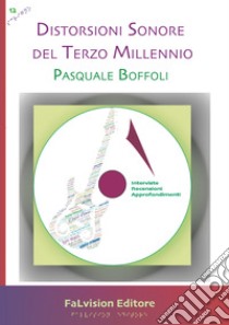 Distorsioni sonore del terzo millennio. Interviste, recensioni, approfondimenti libro di Boffoli Pasquale