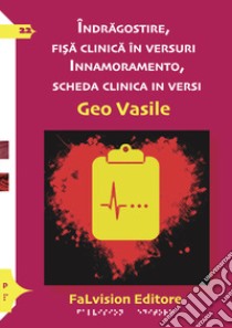 Innamoramento, scheda clinica in versi-Indragostire, fisa clinica in versuri libro di Vasile Geo