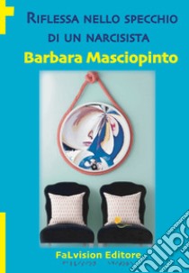 Riflessa nello specchio di un narcisista libro di Masciopinto Barbara