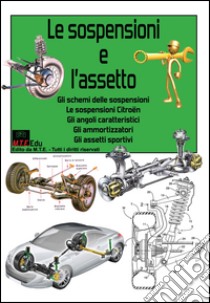 Le sospensioni e l'assetto. Gli schemi delle sospensioni, le sospensioni Citroën, gli angoli caratteristici, gli ammortizzatori, gli assetti sportivi libro di Riva Gianpaolo