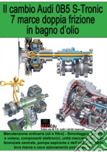 Il cambio Audi 0B5 S-Tronic 7 marce doppia frizione in bagno d'olio libro di Riva Gianpaolo