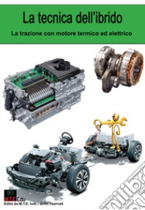 La tecnica dell'ibrido. La trazione con motore termico ed elettrico libro di Riva Gianpaolo