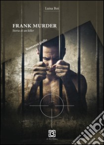 Frank Murder. Storia di un killer libro di Boi Luisa