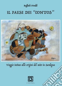 Il paese dei «contos». Viaggio intimo alle origini del mito in Sardegna libro di Piroddi Raffaele