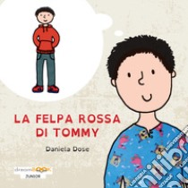 La felpa rossa di Tommy. Ediz. illustrata libro di Dose Daniela