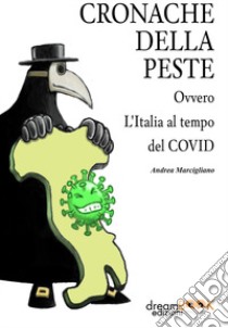 Cronache della peste. Ovvero l'Italia al tempo del Covid libro di Marcigliano Andrea