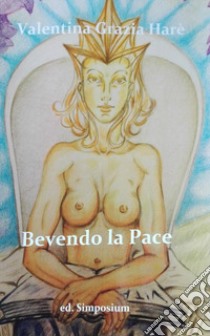 Bevendo la pace libro di Harè Valentina Grazia