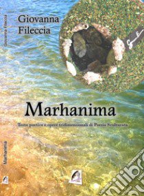 Marhanima. Testo poetico e opere tridimensionali di poesia sculturata libro di Fileccia Giovanna