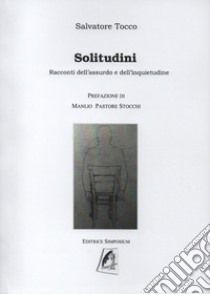 Solitudini. Racconti dell'assurdo e dell'inquietudine libro di Tocco Salvatore