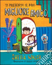 Ti presento il mio migliore amico libro di Walsh Sheila