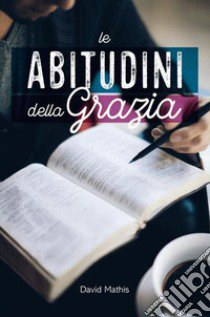 Le abitudini della grazia libro di Mathis David